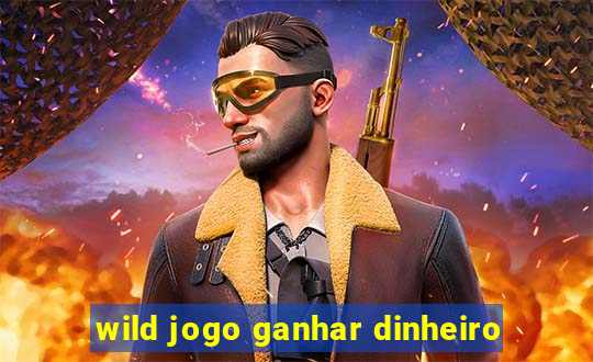 wild jogo ganhar dinheiro